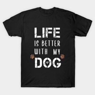 Life Is Better With My Dog Funny T-Shirts Dog Lovers Gift For Men Gift For Women T-Shirt